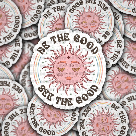 DC 858 Be the good see the good Die cut sticker 3-5 Business Day TAT
