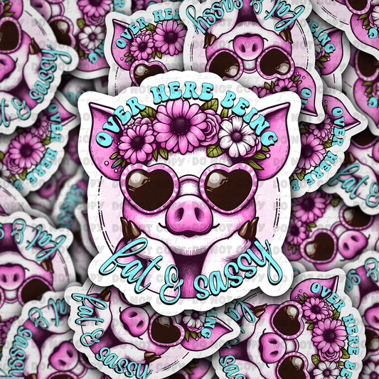 DC 887 Over here being fat and sassy Die cut sticker 3-5 Business Day TAT