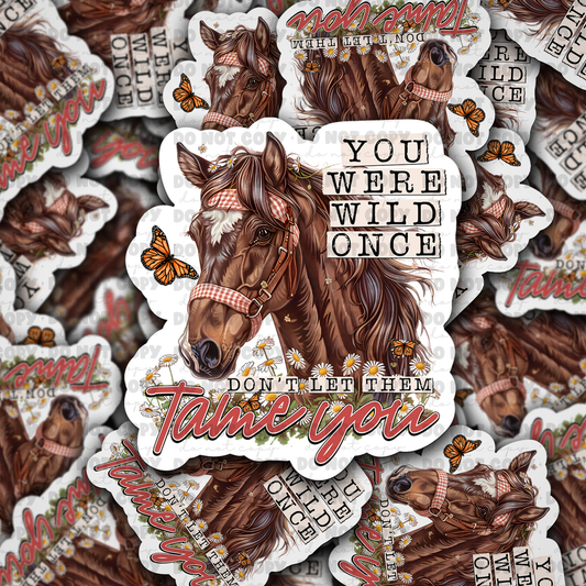 DC 889 You were wild once Die cut sticker 3-5 Business Day TAT