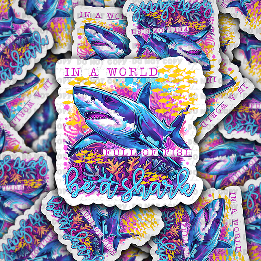 DC 894 In a world full of fish Be a shark Die cut sticker 3-5 Business Day TAT