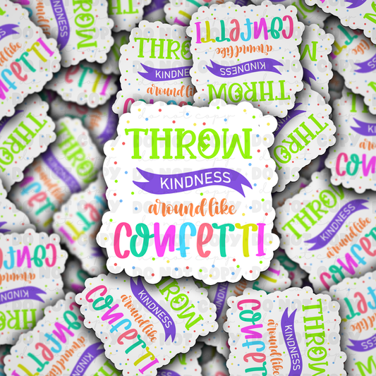 DC 930 Throw kindness like confetti Die cut sticker 3-5 Business Day TAT