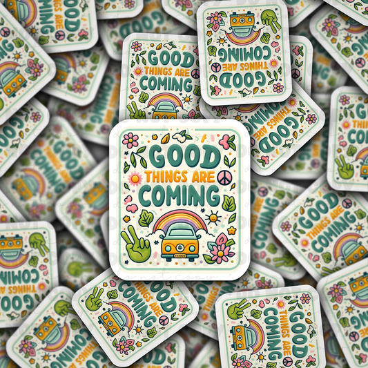 DC 957 Good things are coming Die cut sticker 3-5 Business Day TAT