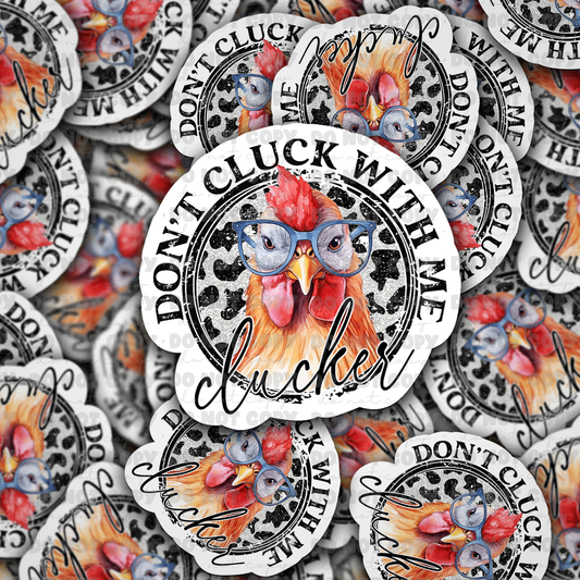 dc462 Dont cluck with me clucker Die cut sticker 3-5 Business Day TAT