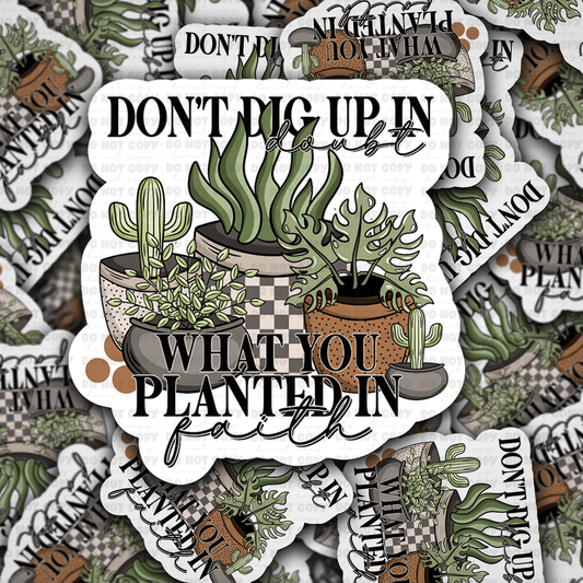 DC 1374 Don't dig up in doubt what you planted in faith - die cut sticker