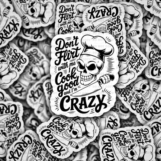 DC 2353 - Don't flirt with me I cook good and I'm crazy Die Cut Sticker