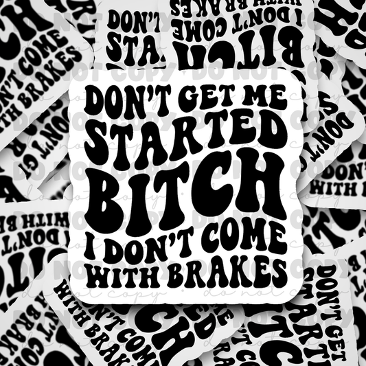 Dont get me started  Die cut sticker 3-5 Business Day TAT