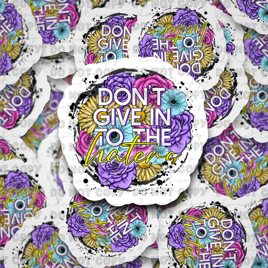 Don't give in to the haters Die cut sticker 3-5 Business Day TA