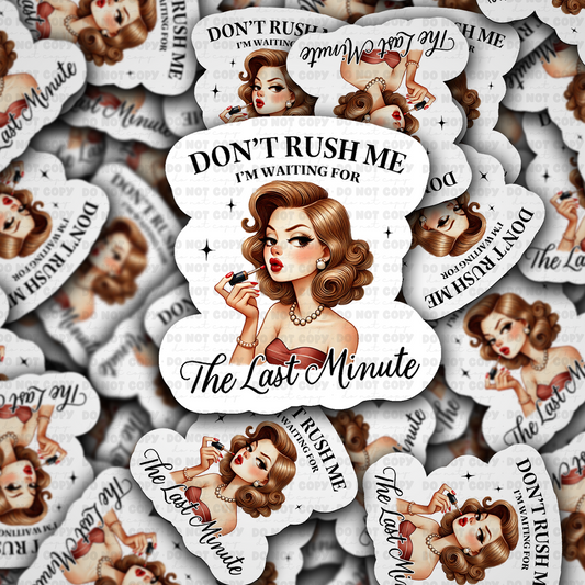 DC 1925 - Don't rush me i'm waiting for the last minute Die Cut Sticker