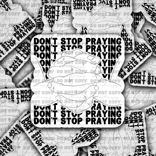 DC651 Don't stop Praying Die cut sticker 3-5 Business Day TAT