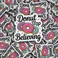 DC 2122 - Donut stop believing Die Cut Sticker