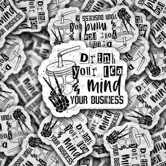 dc461 Drink your tea and mind your business Die cut sticker 3-5 Business Day TAT