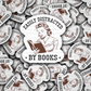 DC 1720 - Easily distracted by books Die Cut Sticker