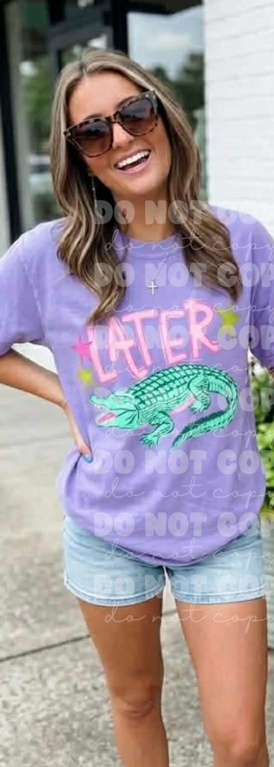 6793 - Later Gator *FRONT ONLY *DTF Transfer