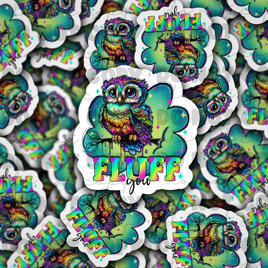 Fluff you Die cut sticker 3-5 Business Day TAT
