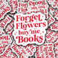 DS -2381 - Forget flowers buy me books Die Cut Sticker