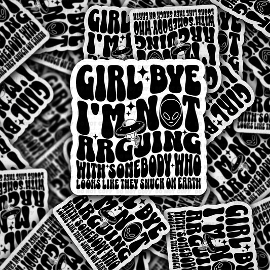 DC 1947 - Girl i'm not arguing with somebody who looks like they snuck on earth Die Cut Sticker