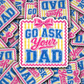 DS 3095 - Go Ask Your Dad Die Cut sticker