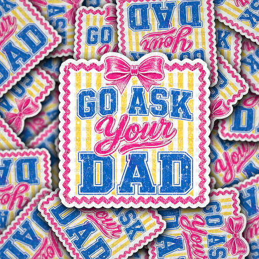 DS 3095 - Go Ask Your Dad Die Cut sticker