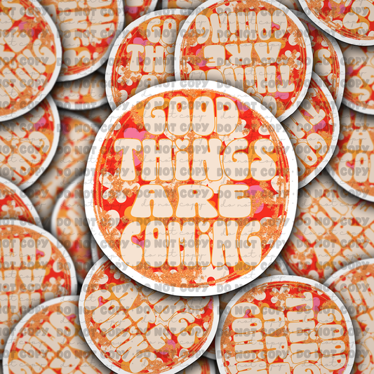 DC653 Good Things are coming Die cut sticker 3-5 Business Day TAT