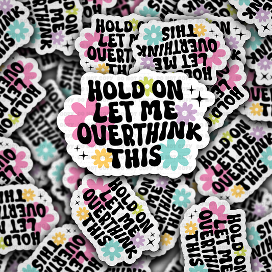 DC 1822 - Hold on let me overthink this Die Cut Sticker