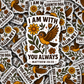 DC 2035 - I am with you always Die Cut Sticker