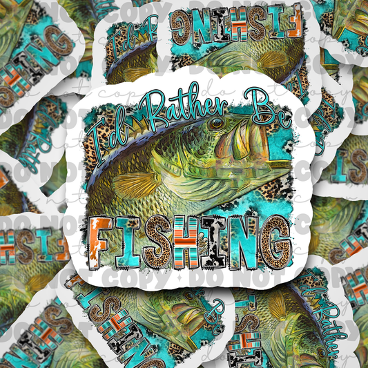 I'd rather be fishing  Die cut sticker 3-5 Business Day TAT
