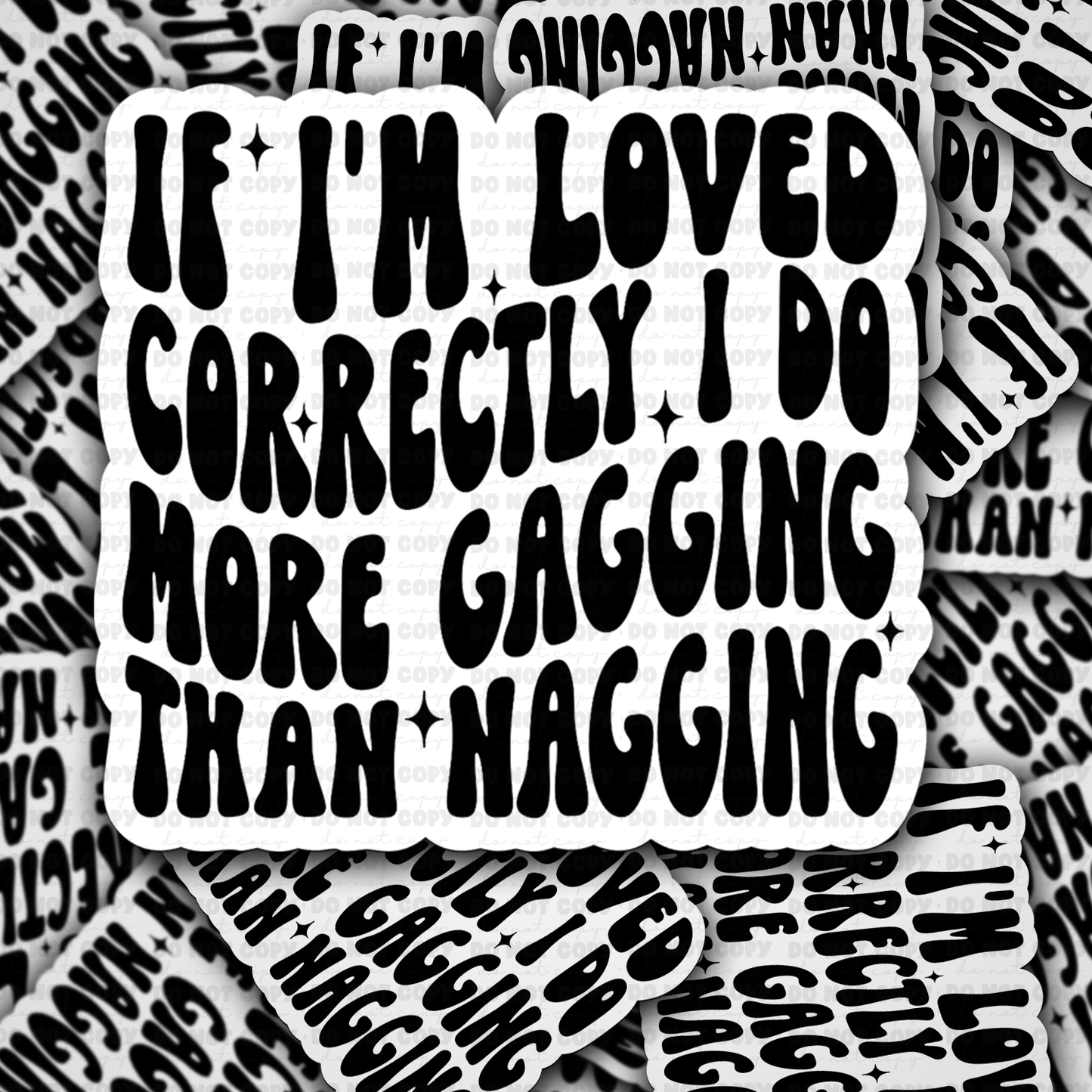 DC 1528 - If i'm loved correctly I do more gagging than nagging die cut sticker