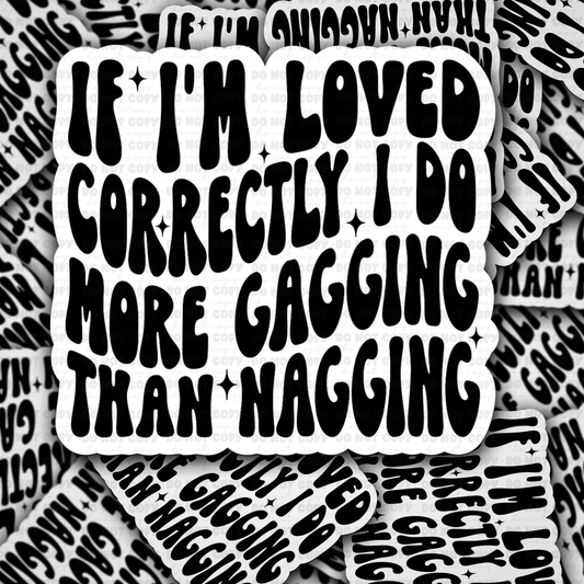 DC 1528 - If i'm loved correctly I do more gagging than nagging die cut sticker