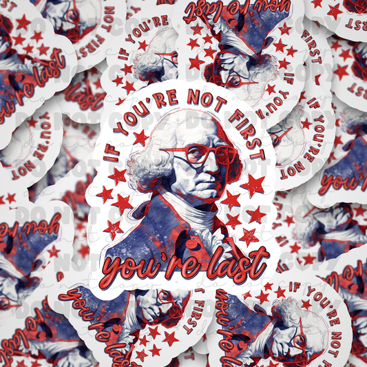 If you're not first you're last Die cut sticker 3-5 Business Day TAT