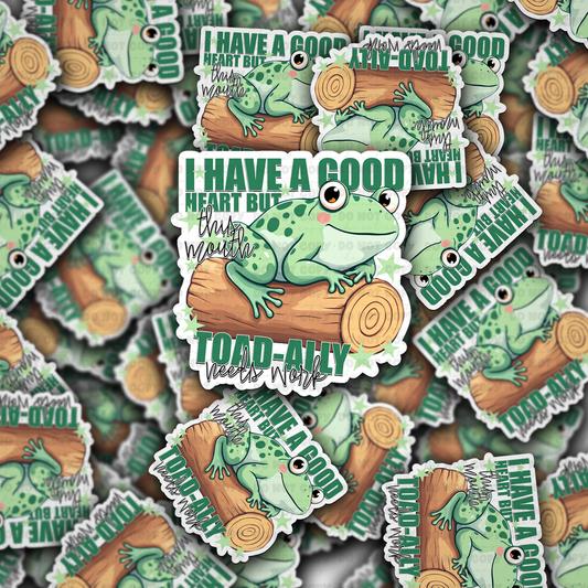 DC 1793 - I have a good heart but this mouth Toad-ally needs work Die Cut Sticker