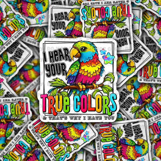 dc457 I hear your true colors and thats why i hate you Die cut sticker 3-5 Business Day TAT