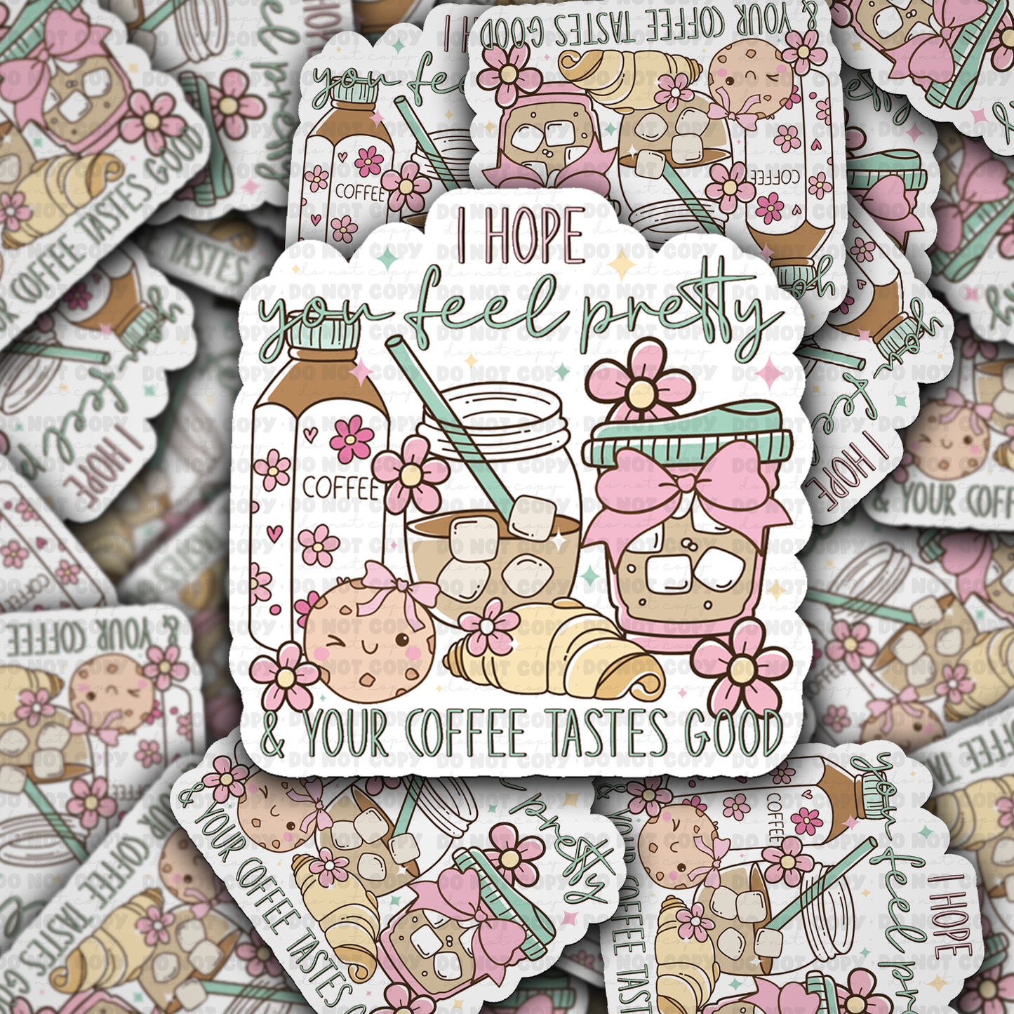 DC 2215 - I hope you feel pretty and your coffee tastes good Die Cut Sticker