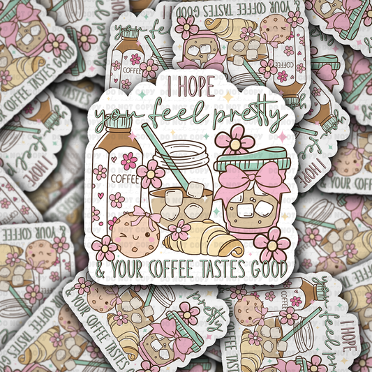 DC 2215 - I hope you feel pretty and your coffee tastes good Die Cut Sticker