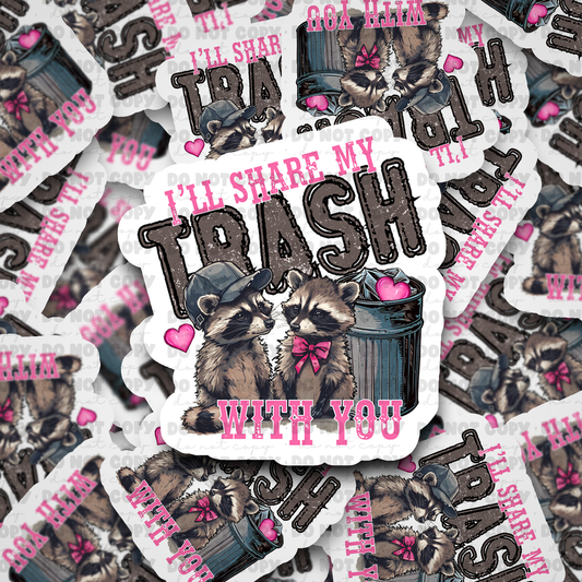 DC635 Ill share my trash with you  Die cut sticker 3-5 Business Day TAT