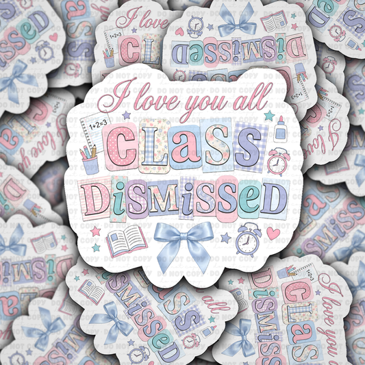 DS 2938 - I love you all class dismissed Die Cut sticker