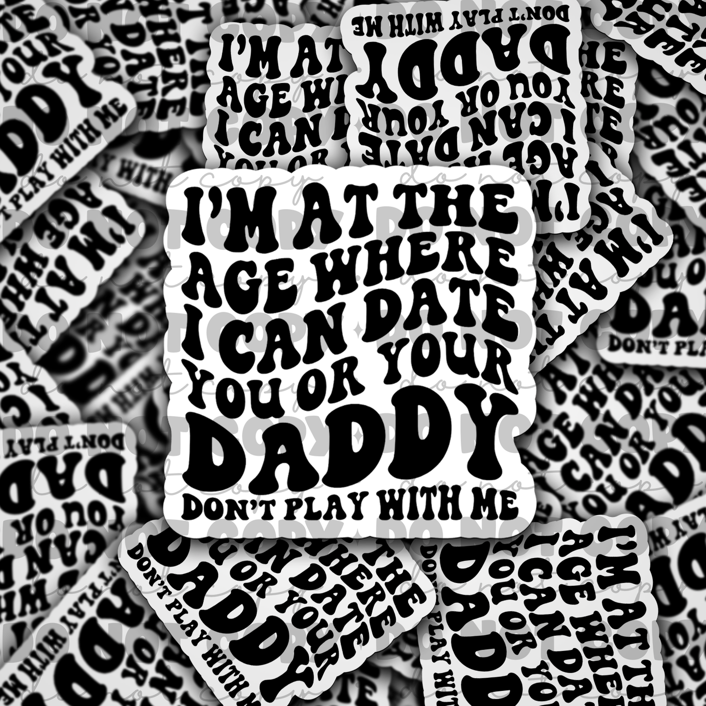I'm at the age i can date you or your daddy  Die cut sticker 3-5 Business Day TAT