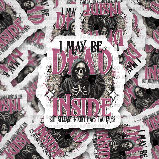 DC634 I may be dead inside   Die cut sticker 3-5 Business Day TAT