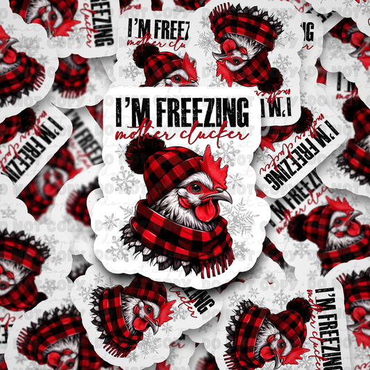 DC502 I'm Freezin mother clucker Die cut sticker 3-5 Business Day TAT