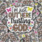 DC 1306 I'm just out here trusting God - die cut sticker