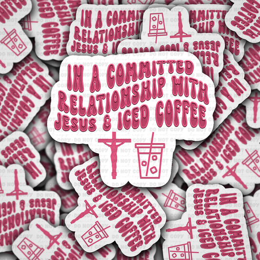 DC 2128 - In a commited relationship with Jesus and Iced coffee Die Cut Sticker