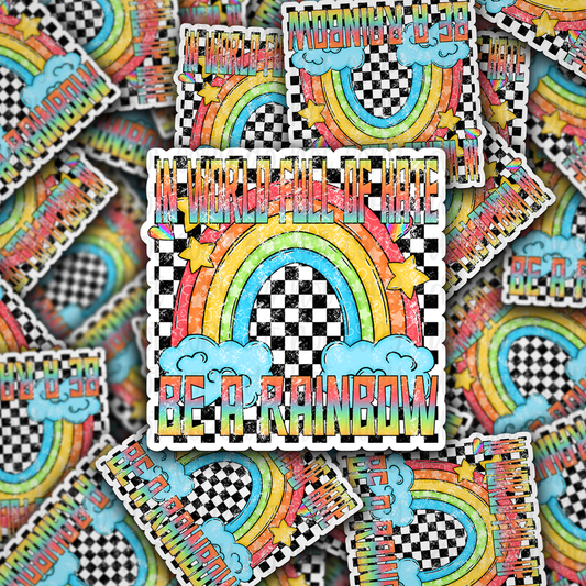 In a world full of hate be a rainbow Die cut sticker 3-5 Business Day TAT