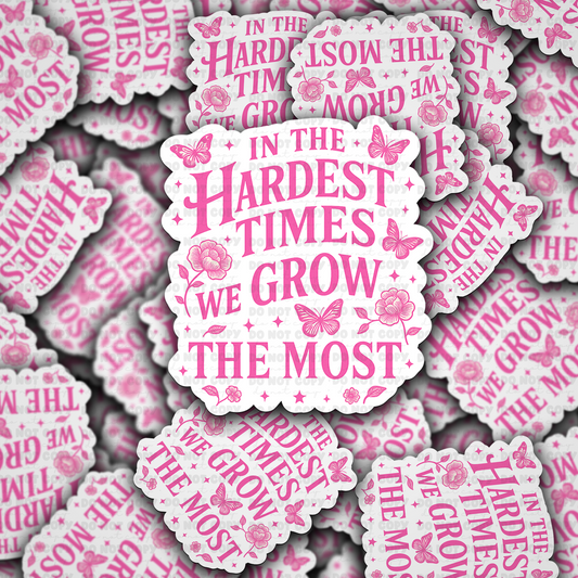 DC 1879 - In the hardest times we grow the most Die Cut Sticker