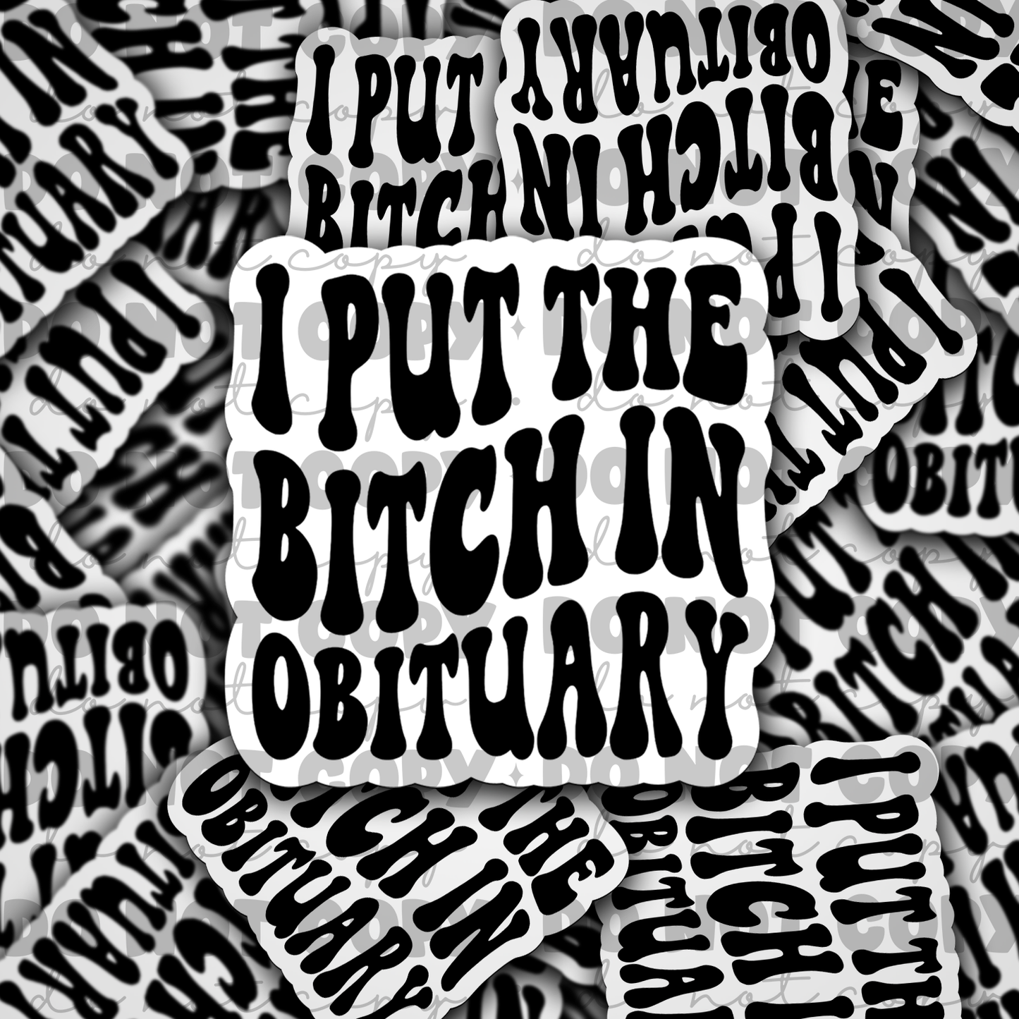 I put bitch in obituary Die cut sticker 3-5 Business Day TAT