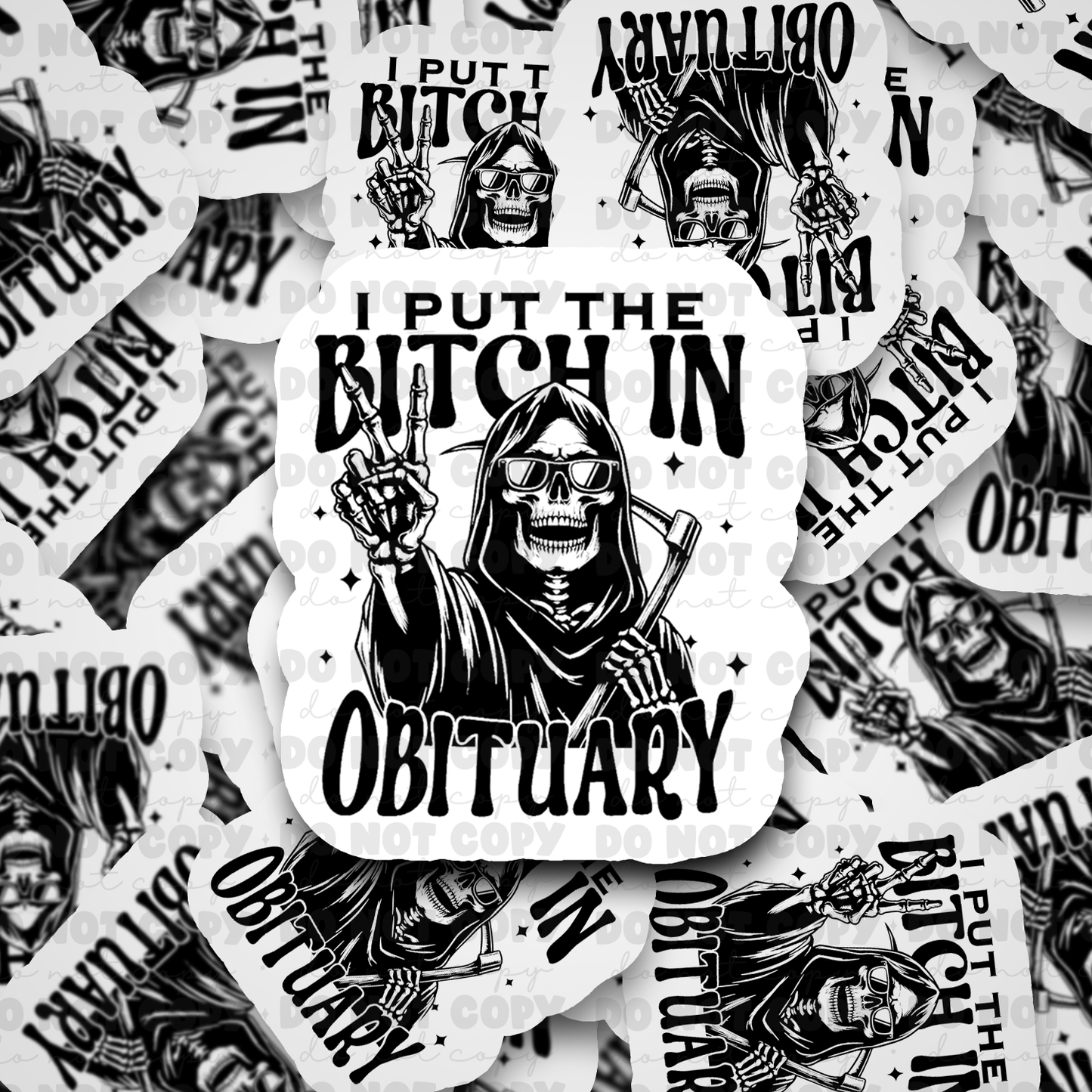 DC560 I put the bitch in obituary Die cut sticker 3-5 Business Day TAT