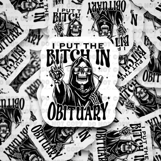 DC560 I put the bitch in obituary Die cut sticker 3-5 Business Day TAT
