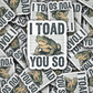DC 2019 - I toad you so Die Cut Sticker