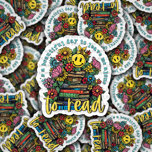 It's a beautiful day to leave me alone to read  Die cut sticker 3-5 Business Day TAT