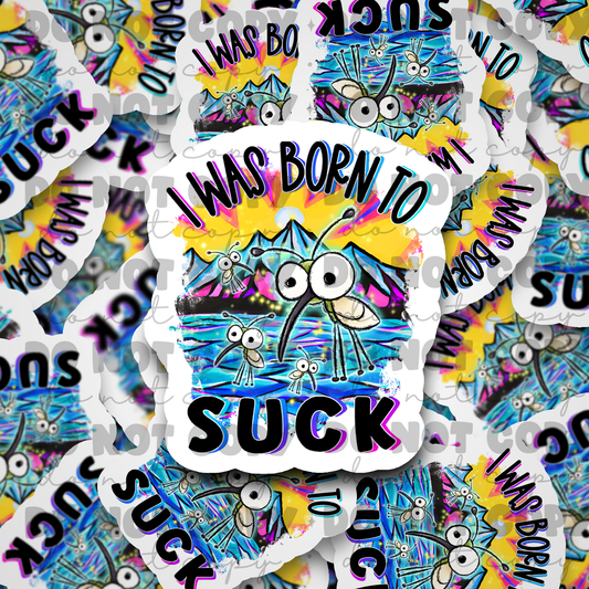 I was born to suck Die cut sticker 3-5 Business Day TAT