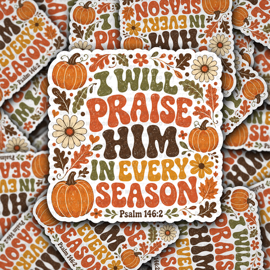 DS 3278 - I will praise him in every season Die Cut sticker