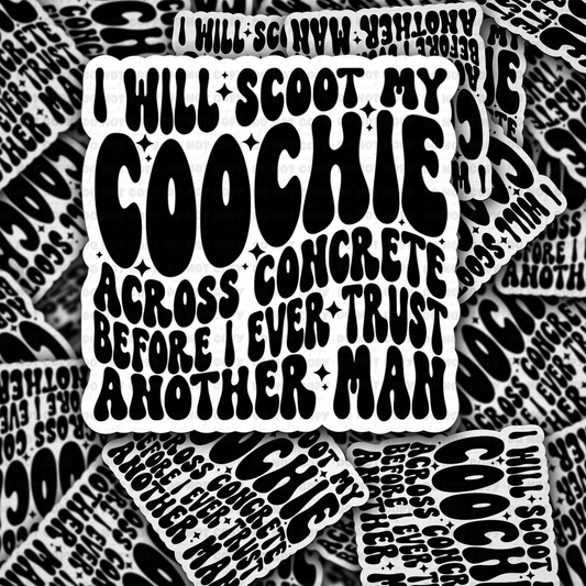 DC 1646 - I will scoot my coochie across concrete before I ever trust another man Die Cut Sticker